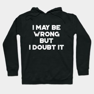 I May Be Wrong But I Doubt It Funny Vintage Retro (White) Hoodie